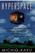 Hyperspace: A Scientific Odyssey Through Parallel Universes, Time Warps, And The 10th Dimens Ion