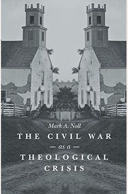 The Civil War As A Theological Crisis The Civil War As A Theological Crisis