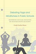 Debating Yoga And Mindfulness In Public Schools: Reforming Secular Education Or Reestablishing Religion?