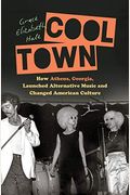 Cool Town: How Athens, Georgia, Launched Alternative Music And Changed American Culture
