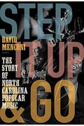 Step It Up and Go: The Story of North Carolina Popular Music, from Blind Boy Fuller and Doc Watson to Nina Simone and Superchunk