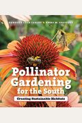 Pollinator Gardening For The South: Creating Sustainable Habitats