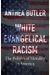 White Evangelical Racism: The Politics Of Morality In America