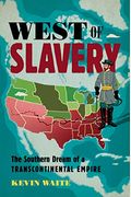 West Of Slavery: The Southern Dream Of A Transcontinental Empire