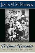 For Cause And Comrades: Why Men Fought In The Civil War