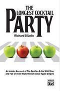 The Longest Cocktail Party: An Insider's Diary Of The Beatles, Their Million-Dollar Apple Empire, And Its Wild Rise And Fall