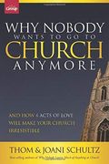 Why Nobody Wants To Go To Church Anymore: And How 4 Acts Of Love Will Make Your Church Irresistible