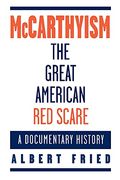 Mccarthyism, The Great American Red Scare: A Documentary History