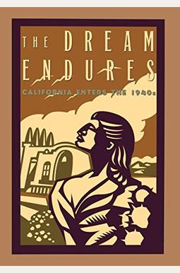 The Dream Endures: California Enters The 1940s (Americans And The California Dream) The Dream Endures: California Enters The 1940s (Americans And The California Dream)