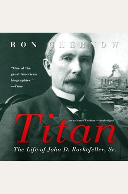 Titan: The Life Of John D. Rockefeller, Sr. Titan: The Life Of John D. Rockefeller, Sr.