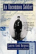 An Uncommon Soldier: The Civil War Letters Of Sarah Rosetta Wakeman, Alias Pvt. Lyons Wakeman, 153rd Regiment, New York State Volunteers, 1