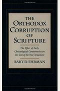 The Orthodox Corruption Of Scripture: The Effect Of Early Christological Controversies On The Text Of The New Testament