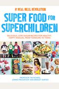 Super Food For Superchildren: Delicious, Low-Sugar Recipes For Healthy, Happy Children, From Toddlers To Teens