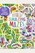 Totally Amazing Mazes: Over 100 Twisty Turny Adventures