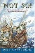Not So!: Popular Myths About America From Columbus To Clinton