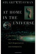 At Home In The Universe: The Search For The Laws Of Self-Organization And Complexity