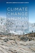 Climate Change In Human History: Prehistory To The Present