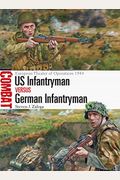 Us Infantryman Vs German Infantryman: European Theater Of Operations 1944