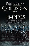 Collision Of Empires: The War On The Eastern Front In 1914