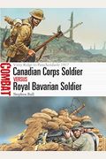 Canadian Corps Soldier Vs Royal Bavarian Soldier: Vimy Ridge to Passchendaele 1917
