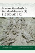 Roman Standards & Standard-Bearers (1): 112 Bc-Ad 192