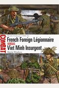 French Foreign LéGionnaire Vs Viet Minh Insurgent: North Vietnam 1948-52