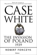 Case White: The Invasion Of Poland 1939