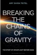 Breaking the Chains of Gravity: The Story of Spaceflight Before NASA
