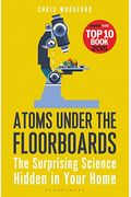Atoms Under The Floorboards: The Surprising Science Hidden In Your Home