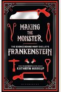 Making The Monster: The Science Behind Mary Shelley's Frankenstein