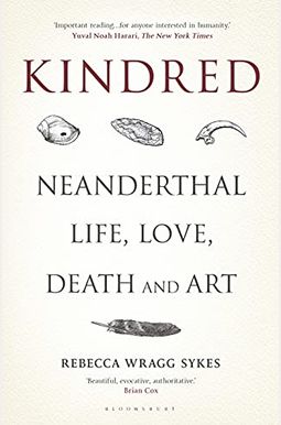 Kindred: Neanderthal Life, Love, Death and Art Kindred: Neanderthal Life, Love, Death and Art