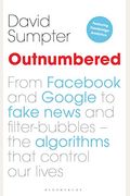 Outnumbered: From Facebook And Google To Fake News And Filter-Bubbles - The Algorithms That Control Our Lives