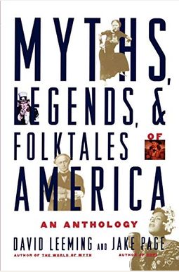 Myths, Legends, And Folktales Of America: An Anthology Myths, Legends, And Folktales Of America: An Anthology