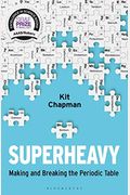 Superheavy: Making And Breaking The Periodic Table