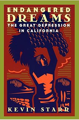 Endangered Dreams: The Great Depression In California Endangered Dreams: The Great Depression In California