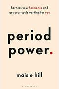 Period Power: Harness Your Hormones And Get Your Cycle Working For You