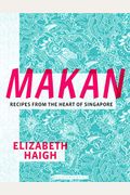 Makan: Recipes From The Heart Of Singapore