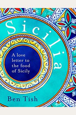 Sicilia: A Love Letter To The Food Of Sicily Sicilia: A Love Letter To The Food Of Sicily
