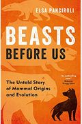 Beasts Before Us: The Untold Story Of Mammal Origins And Evolution