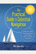The Practical Guide to Celestial Navigation: Step-By-Step Instructions for When You've Lost the Plot