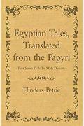 Egyptian Tales, Translated From The Papyri - Second Series, Xviiith To Xixth Dynasty