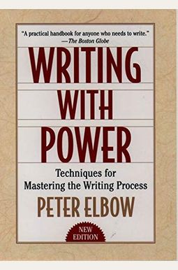Writing With Power: Techniques For Mastering The Writing Process Writing With Power: Techniques For Mastering The Writing Process