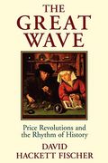 The Great Wave: Price Revolutions And The Rhythym Of History