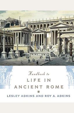 Handbook to Life in Ancient Rome Handbook to Life in Ancient Rome