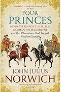 Four Princes: Henry Viii, Francis I, Charles V, Suleiman The Magnificent And The Obsessions That Forged Modern Europe