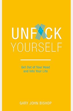 Unfu*K Yourself: Get Out Of Your Head And Into Your Life Unfu*K Yourself: Get Out Of Your Head And Into Your Life