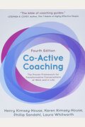 Co-Active Coaching: The Proven Framework for Transformative Conversations at Work and in Life