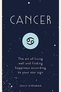 Cancer: The Art Of Living Well And Finding Happiness According To Your Star Sign