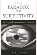The Paradox Of Subjectivity: The Self In The Transcendental Tradition