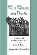 Wine, Women, And Death: Medieval Hebrew Poems On The Good Life